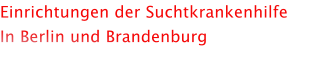 Einrichtungen der Suchtkrankenhilfe In Berlin und Brandenburg